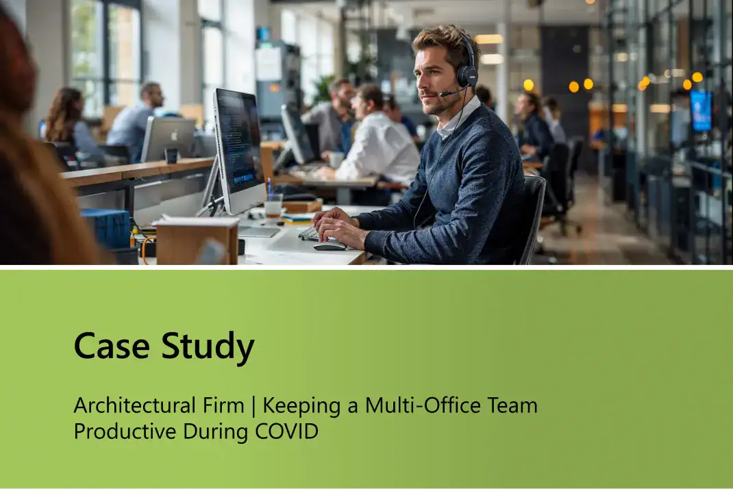Architectural Firm | Keeping a Multi-Office Team Productive During COVID